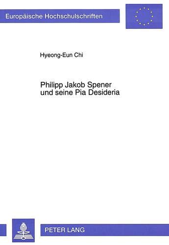 Beispielbild fr Philipp Jakob Spener und seine Pia Desideria. zum Verkauf von SKULIMA Wiss. Versandbuchhandlung