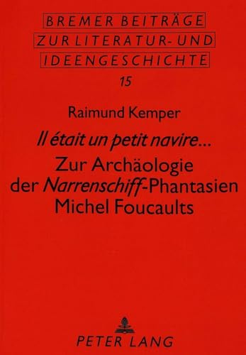 9783631495131: Il tait un petit navire...: Zur Archaeologie der "Narrenschiff"-Phantasien Michel Foucaults: 15 (Bremer Beitraege zur Literatur- und Ideengeschichte)