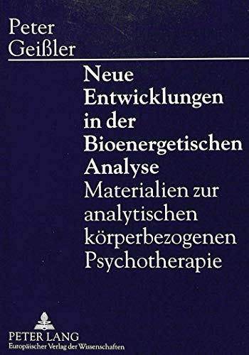 9783631495216: Neue Entwicklungen in Der Bioenergetischen Analyse: Materialien Zur Analytischen Koerperbezogenen Psychotherapie