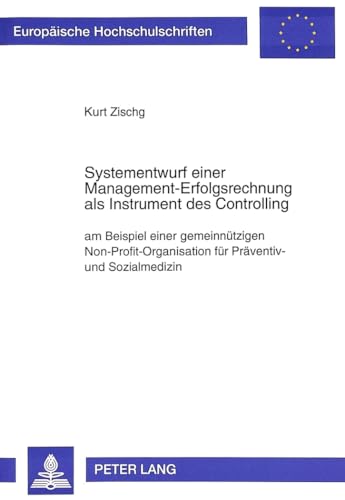 Stock image for Systementwurf einer Management-Erfolgsrechnung als Instrument des Controlling am Beispiel einer gemeinntzigen Non-Profit-Organisation fr Prventiv- und Sozialmedizin for sale by Buchpark