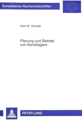 9783631495797: Planung Und Betrieb Von Kanallagern: 1852 (Europaeische Hochschulschriften / European University Studie)