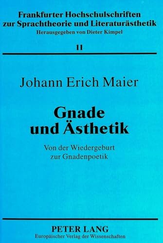 9783631495858: Gnade Und Aesthetik: Von Der Wiedergeburt Zur Gnadenpoetik: 11 (Frankfurter Hochschulschriften Zur Sprachtheorie Und Literat)