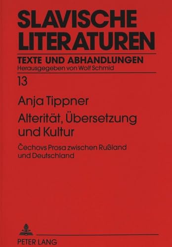 AlteritÃ¤t, Ãœbersetzung und Kultur: Cechovs Prosa zwischen RuÃŸland und Deutschland (Slavische Literaturen) (German Edition) (9783631496084) by Tippner, Anja