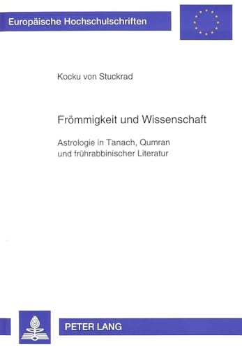 9783631496411: Froemmigkeit Und Wissenschaft: Astrologie in Tanach, Qumran Und Fruehrabbinischer Literatur: 572