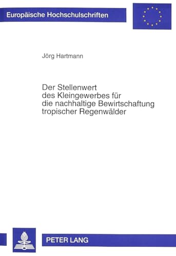 Der Stellenwert des Kleingewerbes fÃ¼r die nachhaltige Bewirtschaftung tropischer RegenwÃ¤lder (EuropÃ¤ische Hochschulschriften / European University ... Universitaires EuropÃ©ennes) (German Edition) (9783631496626) by Hartmann, JÃ¶rg