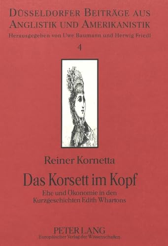 9783631496855: Das Korsett im Kopf: Ehe und konomie in den Kurzgeschichten Edith Whartons (Beitrge aus Anglistik und Amerikanistik) (German Edition)