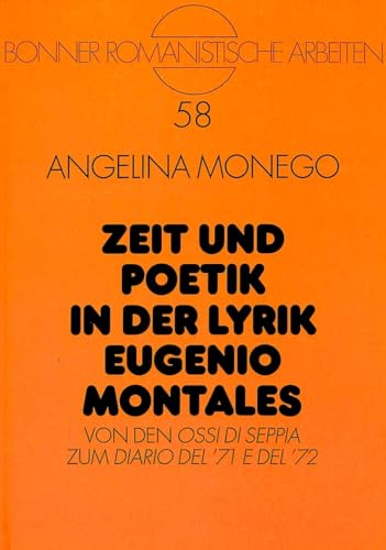 9783631497548: Zeit und Poetik in der Lyrik Eugenio Montales: Von den "Ossi di seppia" zum "Diario del '71 e del '72": 58 (Bonner romanistische Arbeiten)