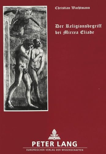 Der Religionsbegriff bei Mircea Eliade. - Wachtmann, Christian