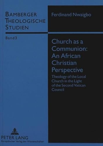 Imagen de archivo de Church as a Communion: An African Christian Perspektive Theology of the Local Church in the Light of the Second Vatican Council a la venta por Antiquariat am Roacker