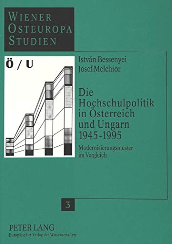 Beispielbild fr Die Hochschulpolitik in sterreich und Ungarn 1945-1995. Modernisierungsmuster im Vergleich. Mit zahlr. Tabellen u. Graphiken zum Verkauf von Der Buchfreund