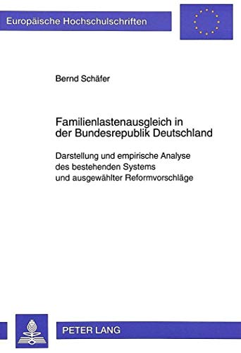 Familienlastenausgleich in der Bundesrepublik Deutschland: Darstellung und empirische Analyse des bestehenden Systems und ausgewÃ¤hlter ... Universitaires EuropÃ©ennes) (German Edition) (9783631499016) by SchÃ¤fer, Bernd