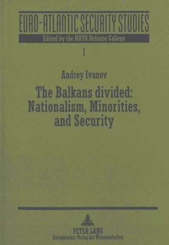 9783631500064: The Balkans Divided: Nationalism, Minorities, and Security: v. 1 (Euro-Atlantic Security Studies)