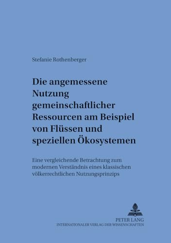 9783631500842: Die Angemessene Nutzung Gemeinschaftlicher Ressourcen Am Beispiel Von Fluessen Und Speziellen Oekosystemen: Eine Vergleichende Betrachtung Zum ... Internationalen Und Zum Oeffentlichen Recht)