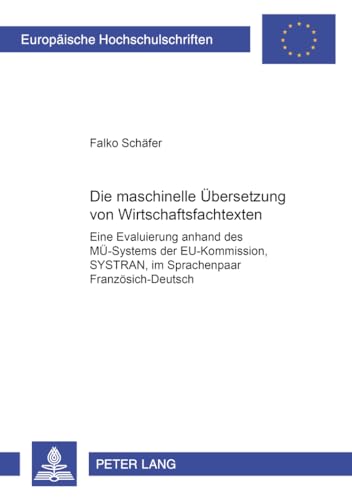 9783631501276: Die maschinelle bersetzung von Wirtschaftsfachtexten: Eine Evaluierung anhand des M-Systems der EU-Kommission "Systran" im Sprachenpaar ... Universitaires Europennes) (German Edition)