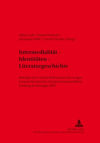 9783631501559: Intermedialitaet - Identitaeten - Literaturgeschichte: Beitraege Zum Vierten Kolloquium Des Jungen Forums Slavistische Literaturwissenschaft, Freiburg Im Breisgau 2001: 29 (Slavische Literaturen)