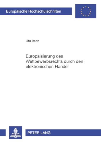 9783631501924: Europisierung des Wettbewerbsrechts durch den elektronischen Handel (Europische Hochschulschriften Recht) (German Edition)
