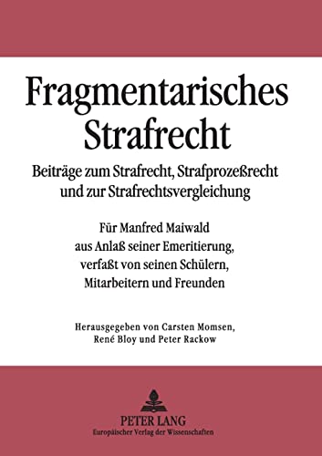 Stock image for Fragmentarisches Strafrecht Beitrge Zum Strafrecht, Strafprozerecht Und Zur Strafrechtsvergleichung Fr Manfred Maiwald Aus Anla Seiner Seinen Schlern, Mitarbeitern Und Freunden for sale by PBShop.store US