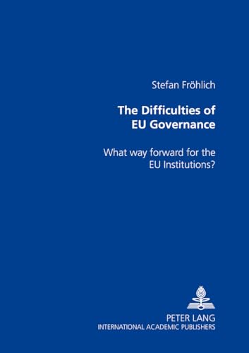 9783631503010: The Difficulties of EU Governance: What way forward for the EU Institutions?