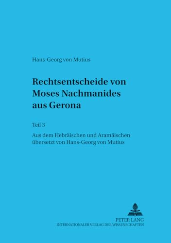 Imagen de archivo de Rechtsentscheide Von Moses Nachmanides Aus Gerona Teil 3- Aus Dem Hebrischen Und Aramischen bersetzt Von Hans-Georg Von Mutius (German Edition) a la venta por Daedalus Books