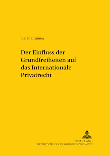 Beispielbild fr Der Einfluss der Grundfreiheiten auf das Internationale Privatrecht: Dissertationsschrift (Studien zum vergleichenden und internationalen Recht / Comparative and International Law Studies, Band 75) Bruinier, Stefan zum Verkauf von online-buch-de