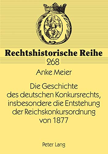 Stock image for Die Geschichte des deutschen Konkursrechts, insbesondere die Entstehung der Reichskonkursordnung von 1877 (Rechtshistorische Reihe) (German Edition) for sale by Brook Bookstore