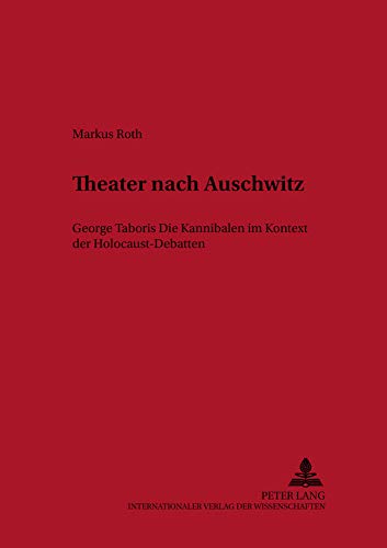 Beispielbild fr Theater nach Auschwitz: George Taboris «Die Kannibalen» im Kontext der Holocaust-Debatten (Historisch-kritische Arbeiten zur deutschen Literatur) (German Edition) zum Verkauf von Books From California