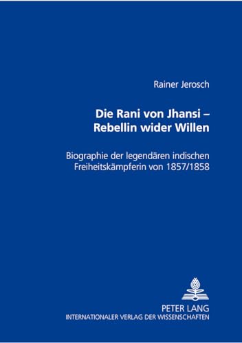 Beispielbild fr Die Rani von Jhansi - Rebellin wider Willen . Biographie der legendren indischen Freiheitskmpferin von 1857/58. zum Verkauf von Ganymed - Wissenschaftliches Antiquariat