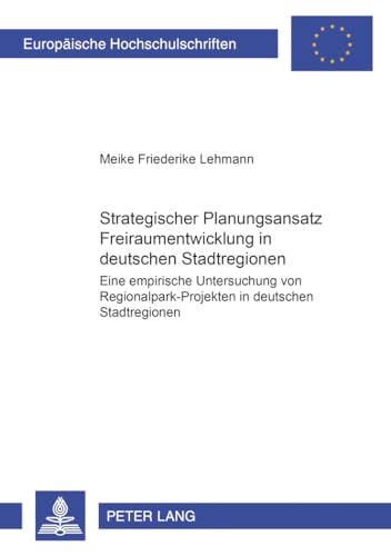 Strategischer Planungsansatz Freiraumentwicklung in deutschen Stadtregionen : eine empirische Unt...