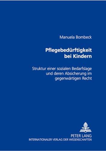 9783631507384: Pflegebeduerftigkeit Bei Kindern: Struktur Einer Sozialen Bedarfslage Und Deren Absicherung Im Gegenwaertigen Recht