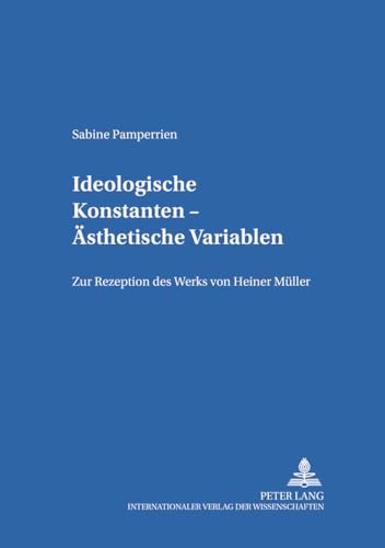 Beispielbild fr Ideologische Konstanten - sthetische Variablen. Zur Rezeption des Werks von Heiner Mller. (=Schriften zur Europa- u.- Deutschlandforschung; Bd. 10). zum Verkauf von ralfs-buecherkiste