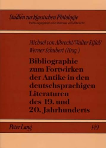 Bibliographie zum Fortwirken der Antike in den deutschsprachigen Literaturen des 19. und 20. Jahrhunderts - Albrecht, Michael von|Kißel, Walter|Schubert, Werner