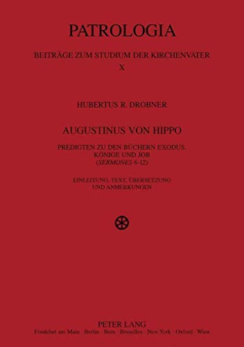 Imagen de archivo de Augustinus Von Hippo: Predigten Zu Den Buechern Exodus, Koenige Und Job (Sermones 6-12) Einleitung, Text, Uebersetzung Und Anmerkungen (Patrologia,) a la venta por Revaluation Books