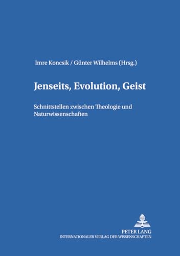 Jenseits, Evolution, Geist: Schnittstellen zwischen Theologie und Naturwissenschaften (Bamberger Theologische Studien) (German Edition) (9783631508619) by Koncsik, Imre; Wilhelms, GÃ¼nter