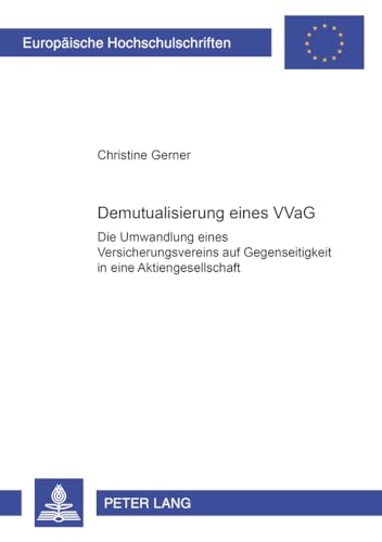 9783631508831: Demutualisierung eines VVaG: Die Umwandlung eines Versicherungsvereins auf Gegenseitigkeit in eine Aktiengesellschaft (Europische Hochschulschriften Recht) (German Edition)