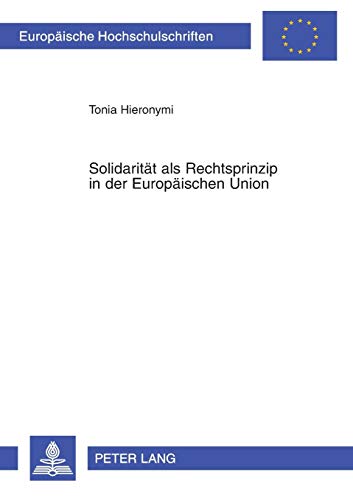 Imagen de archivo de Solidaritt als Rechtsprinzip in der Europischen Union (Europische Hochschulschriften Recht) (German Edition) a la venta por Brook Bookstore