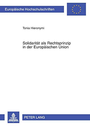 9783631508978: Solidaritt als Rechtsprinzip in der Europischen Union (Europische Hochschulschriften Recht) (German Edition)