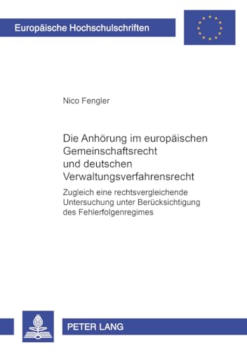 9783631509180: Die Anhoerung Im Europaeischen Gemeinschaftsrecht Und Deutschen Verwaltungsverfahrensrecht: Zugleich Eine Rechtsvergleichende Untersuchung Unter ... 3719 (Europaeische Hochschulschriften Recht)