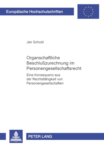 9783631509791: Organschaftliche Beschluzurechnung Im Personengesellschaftsrecht: Eine Konsequenz Aus Der Rechtsfaehigkeit Von Personengesellschaften (?): 3678 (Europaeische Hochschulschriften Recht)