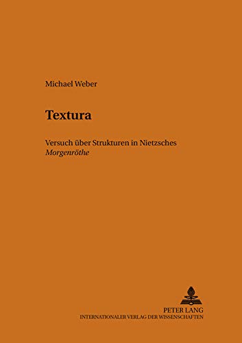 Textura: Nietzsches Â«MorgenrÃ¶theÂ» â€“ Versuch Ã¼ber ihre Struktur (Heidelberger BeitrÃ¤ge zur deutschen Literatur) (German Edition) (9783631510810) by Weber, Michael