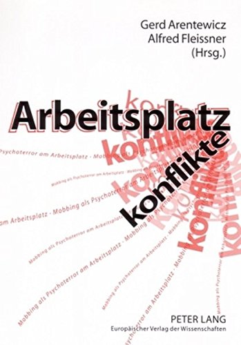 Arbeitsplatzkonflikte : Mobbing als Psychoterror am Arbeitsplatz - Ursachen, Folgen und Formen der Hilfe. - Arentewicz, Gerd (Hrsg.) und Heinz Leymann