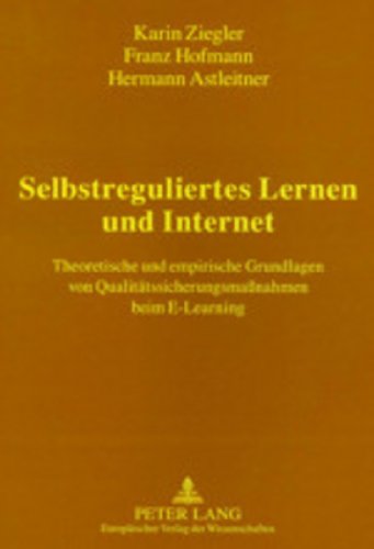 Selbstreguliertes Lernen und Internet: Theoretische und empirische Grundlagen von QualitÃ¤tssicherungsmaÃŸnahmen beim E-Learning (German Edition) (9783631512401) by Astleitner, Hermann; Ziegler, Karin; Hofmann, Franz