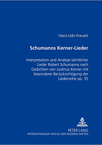 9783631512562: Schumanns Kerner-Lieder: Interpretation und Analyse smtlicher Lieder Robert Schumanns nach Gedichten von Justinus Kerner mit besonderer Bercksichtigung der Liederreihe op. 35 (German Edition)