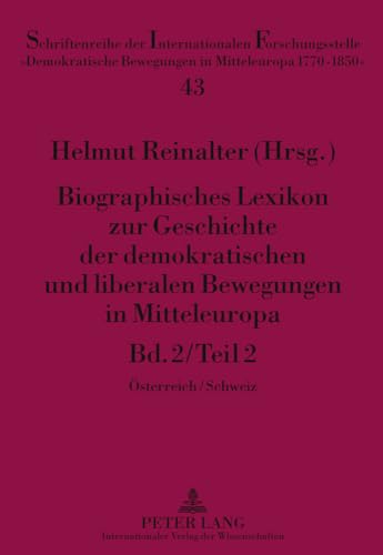 Biographisches Lexikon zur Geschichte der demokratischen und liberalen Bewegungen in Mitteleuropa: Bd. 2 / Teil 2- Ã–sterreich / Schweiz ... Mitteleuropa 1770 - 1850") (German Edition) (9783631512722) by Reinalter, Helmut