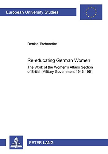 9783631513576: Re-educating German Women: The work of the Women’s Affairs Section of British Military Government 1946–1951: 967 (Europaische Hochschulschriften Reihe 3: Geschichte Und Ihre Hilfswissenschaften)
