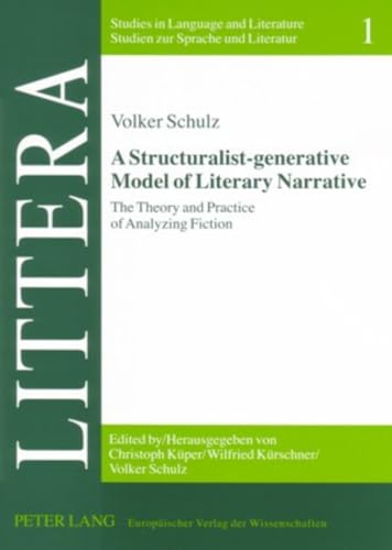 A Structuralist-generative Model of Literary Narrative: The Theory and Practice of Analyzing Fiction- Including an Essay by Stephan-Alexander Ditze (LITTERA) (9783631514085) by Schulz, Volker