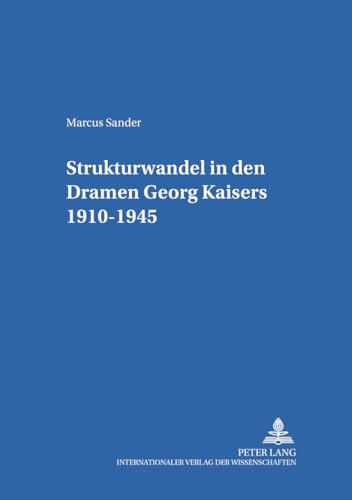 Stock image for Strukturwandel in Den Dramen Georg Kaisers 19101945 38 Hamburger Beitrge Zur Germanistik for sale by PBShop.store US