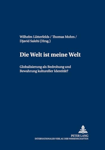 Â«Die Welt ist meine WeltÂ»: Globalisierung als Bedrohung und Bewahrung kultureller IdentitÃ¤t? (Wittgenstein Studien) (German Edition) (9783631515365) by Salehi, Djavid; LÃ¼tterfelds, Wilhelm; Mohrs, Thomas