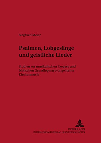 9783631515754: Psalmen, Lobgesaenge Und Geistliche Lieder: Studien Zur Musikalischen Exegese Und Biblischen Grundlegung Evangelischer Kirchenmusik