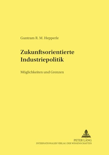 9783631515815: Zukunftsorientierte Industriepolitik: Mglichkeiten und Grenzen (Hohenheimer volkswirtschaftliche Schriften) (German Edition)