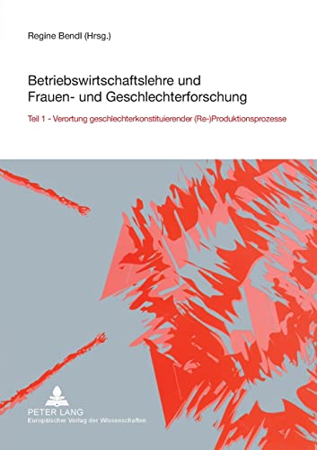 Stock image for Betriebswirtschaftslehre und Frauen- und Geschlechterforschung: Teil 1- Verortung geschlechterkonstituierender (Re-)Produktionsprozesse (German Edition) for sale by Brook Bookstore